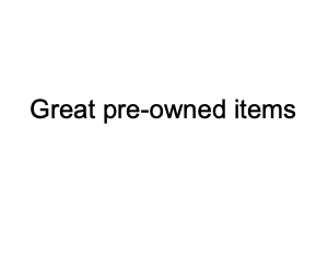 Great pre-owned items